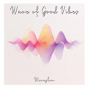 Wave Of Good Vibes by Waveglow
