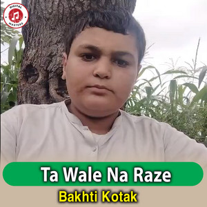 Bakhti Kotak - Ta Wale Na Raze