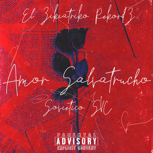 Amor Salvatrucho by El Zikiatriko RekordZ, Sovietico SVC
