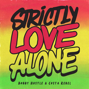 Strictly Love Alone by Bobby Hustle, Costa Rebel
