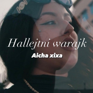 Aicha xixa - Hallejtni warajk