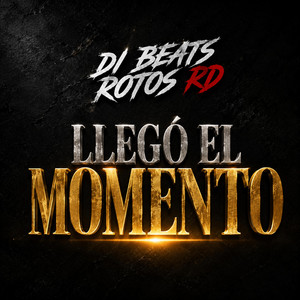 LLEGO EL MOMENTO by DJ Beats Rotos RDF
