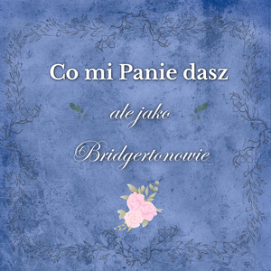 Co mi panie dasz ale jako Bridgertonowie by Miko Blascello