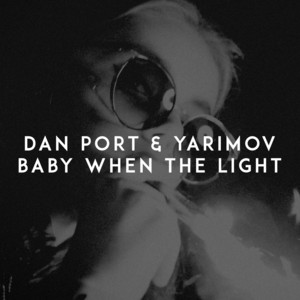 Baby When the Light by Dan Port, Yarimov
