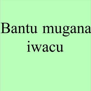 Karatunyuze - Bantu Mugana Iwacu