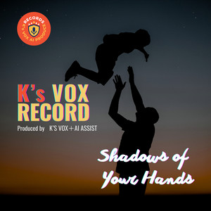 Shadows of Your Hands by K's VOX