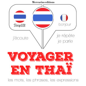 Voyager en thaï (J'écoute, je répète, je parle)