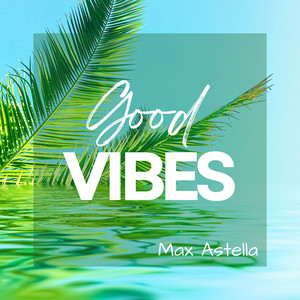 Good vibes by Max Astella