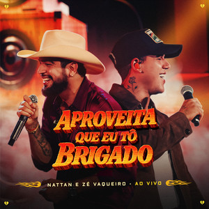 Nattan & Zé Vaqueiro - Aproveita Que Eu Tô Brigado (Ao Vivo)