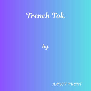 Trench Tok by Aakey Trent