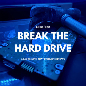 Mike Free - BREAK THE HARD DRIVE