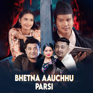 Bhetna Aauchhu Parsi