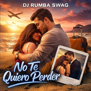 No Te Quiero Perder by DJ RUMBA SWAG