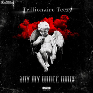 TrillionaireTeezy - Say My Grace Gmix