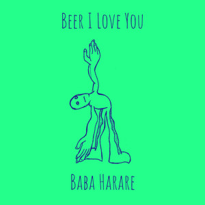 Beer I Love You by Baba Harare