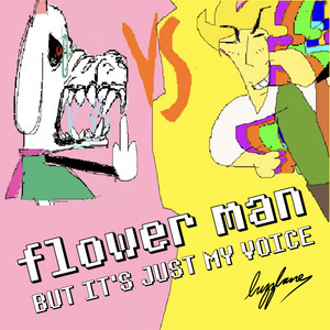 flower man but it's just my voice by Buzzbane