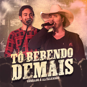Conrado & Aleksandro - Tô Bebendo Demais (Ao Vivo)