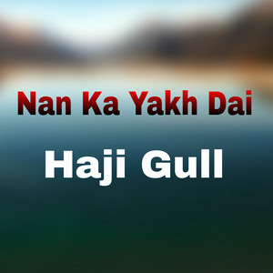 Haji Gull - Nan Ka Yakh Dai