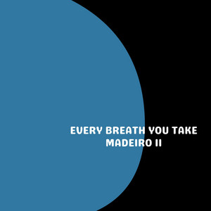 Every Breath You Take by Madeiro II