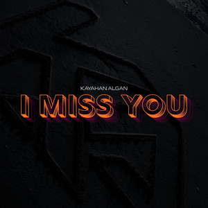 I Miss You by Kayahan Algan
