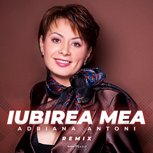 Adriana Antoni - Iubirea Mea (Remix)