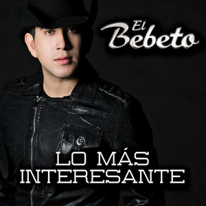 El Bebeto - Lo Más Interesante