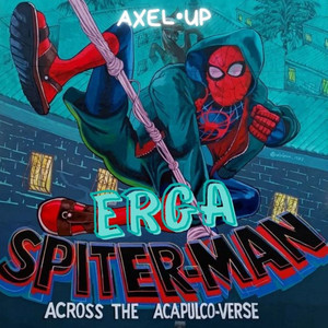Axel Up - ERGA SPITERMAN (Across The Acapulco-Verse)