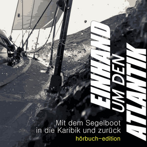 Einhand um den Atlantik (Mit dem Segelboot in die Karibik und zurück)