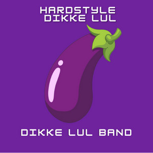 Hardstyle Dikke Lul by Dikke Lul Band
