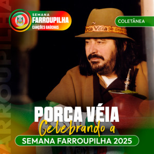 PORCA VÉIA: CELEBRANDO A SEMANA FARROUPILHA 2025