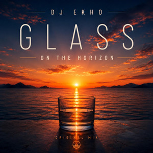 Glass on the Horizon by Dj Ekho
