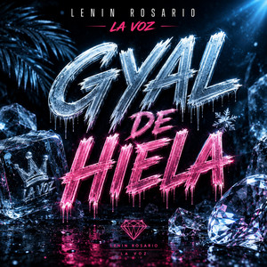 GYAL DE HIELO by LENIN ROSARIO LA VOZ