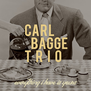 Everything I Have Is Yours by Carl Bagge Trio