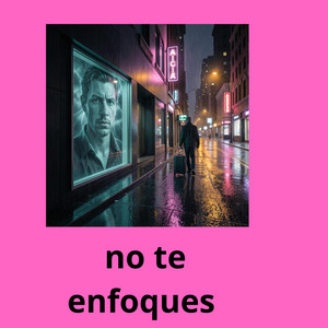 no te enfoques by POCALABIA