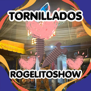 TORNILLADOS by ROGELITOSHOW