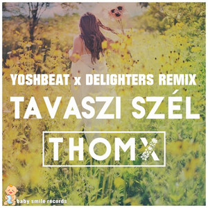 ThomX - Tavaszi Szel (Yoshbeat, Delighters Remix)