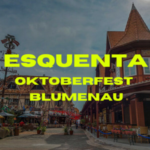 ESQUENTA OKTOBERFEST - BLUMENAU