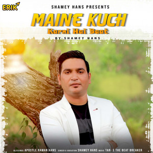 Shamey Hans - Maine Kuch Karni Hai Baat