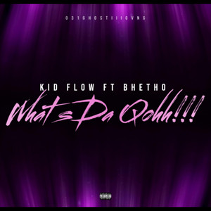 Kid Flow - What's Dah Qohh!!! (feat. BHETHO)