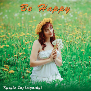 Kyrylo Zaplotynskyi — Be Happy