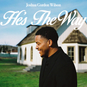He's The Way by Joshua Gordon Wilson