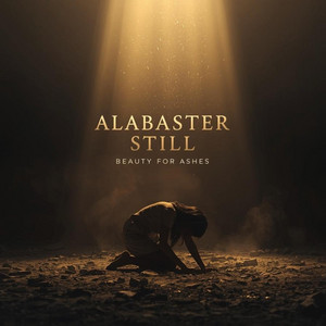Beauty for Ashes by Alabaster Still