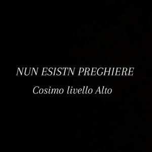 Cosimo di Livello Alto - Nun esistn Preghiere