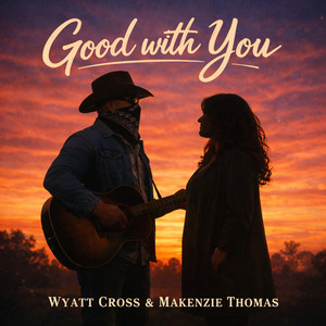 Good With You by Wyatt Cross, MaKenzie
