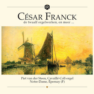 Franck: De Twaalf Orgelwerken En Meer (Cavaillé-Coll-orgel, Notre-Dame, Épernay, (F))