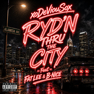 RYD'N THRU THE CITY by Xodeviousox, Fat Lee, B-NICE