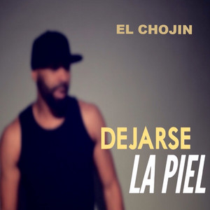 Dejarse la Piel by El Chojin