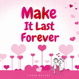 Make It Last Forever by Tipper Galore
