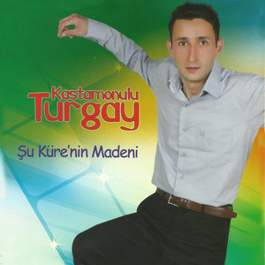 Kastamonulu Turgay - Şu Küre'nin Madeni