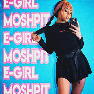 E GIRL MOSHPIT